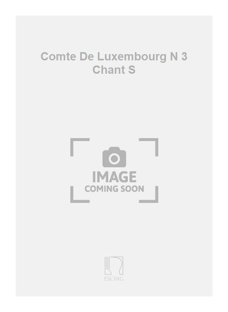 Comte De Luxembourg N 3 Chant S